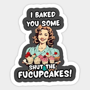 I Baked You Sarcastic Cupcakes Funny Sarcasm Lover Sarcastic Mom Jokes Sticker